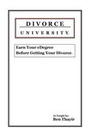 Divorce University: Earn Your eDegree Before Getting Your Divorce 1475044097 Book Cover