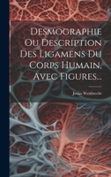 Desmographie Ou Description Des Ligamens Du Corps Humain, Avec Figures... 1020585269 Book Cover