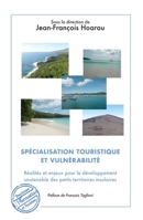 Spécialisation touristique et vulnérabilité: Réalités et enjeux pour le développement soutenable des petits territoires insulaires Préface de François Taglioni 2343076391 Book Cover