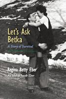 Let's Ask Betka: A Story of Survival 1946989193 Book Cover