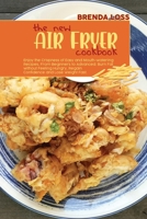 The New Air Fryer cookbook: Enjoy the Crispness of Easy and Mouth-watering Recipes, From Beginners to Advanced. Burn Fat without Feeling Hungry, Regain Confidence and Lose Weight Fast. 1801863156 Book Cover