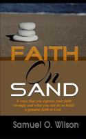 Faith on Sand: 8 Ways you express your faith wrongly and what you can do to build a genuine faith in god 1729434002 Book Cover