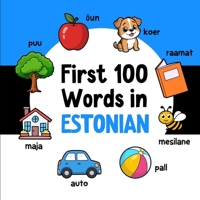 First 100 Words in Estonian: Bilingual English Estonian Picture Book for Kids with Pronunciations, Language Learning Flashcards, Dictionary for Babies, Toddlers, and Children (Learn Estonian) B0GJPRSJ7H Book Cover