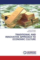 TRADITIONAL AND INNOVATIVE APPROACH TO ECONOMIC CULTURE 6205513269 Book Cover