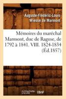 Mémoires Du Maréchal Marmont, Duc de Raguse, de 1792 a 1841. VIII. 1824-1834 1511803215 Book Cover