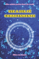 USE A SUA FÉ CORRETAMENTE B0BZFP2SQT Book Cover