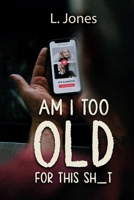 Am I Too Old for this Shit? B0FKK6QL7S Book Cover