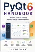 PyQt6 HANDBOOK: A Practical Guide to Building Modern Desktop Apps with Python B0HDCVY77Z Book Cover