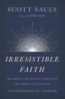 Irresistible Faith: Becoming the Kind of Christian the World Can't Resist 1400201799 Book Cover