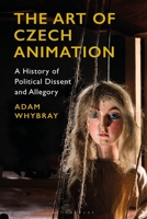 The Art of Czech Animation: A History of Political Dissent and Allegory 1350194980 Book Cover