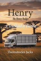 Henry The Honey Badger: A Truckload of Trouble B0FSPXN8VH Book Cover
