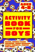 Activity Book For Boys - Ages 4-8: Draw And Write Journal With Prompts - 6x9 Matte Paperback With Mazes, Doodles, Word Searches, Coloring, And More... 1698855419 Book Cover