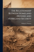 The Relationship Between Homeland Defense and Homeland Security 1025105044 Book Cover