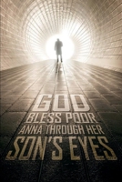 God Bless Poor Anna Through her Son's Eyes 1960116894 Book Cover