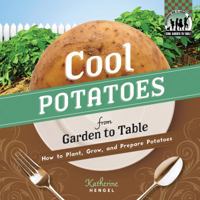Cool Potatoes from Garden to Table: How to Plant, Grow, and Prepare Potatoes: How to Plant, Grow, and Prepare Potatoes 1617831867 Book Cover