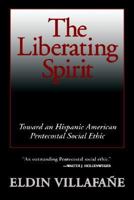 The Liberating Spirit: Toward an Hispanic American Pentecostal Social Ethic 166670444X Book Cover