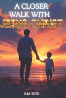 A Closer Walk With Jesus Christ: A Book Series on Christology and discovering your purpose - Volume 1 1049208978 Book Cover