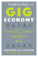 Thriving in the Gig Economy: How to Capitalize and Compete in the New World of Work 1632650959 Book Cover