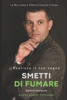 Smetti di Fumare Definitivamente: Realizza il Tuo Sogno e Smetti di Fumare Definitivamente (Italian Edition) B0CLKQ3Z8H Book Cover