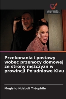 Przekonania i postawy wobec przemocy domowej ze strony mezczyzn w prowincji Poludniowe Kivu (Polish Edition) 663041344X Book Cover