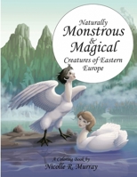 Naturally Monstrous and Magical Creatures of Eastern Europe 0359349048 Book Cover