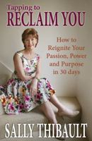 Tapping to Reclaim You: How to Reignite Your Passion Power and Purpose in 30 days 0980737443 Book Cover