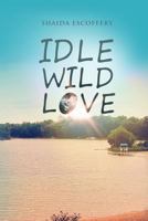 Idle, Wild, Love 061592140X Book Cover