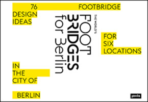The World’s Footbridges for Berlin: 76 Footbridge Design Ideas for Six Locations in the City of Berlin 3868594884 Book Cover