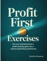 Profit First Exercises: Turn your enterprise from a profit-draining giant into a revenue-generating powerhouse. B0FNWXSN9J Book Cover