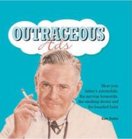 Outrageous Ads: Meet Your Father's Automobile, the Nervous Housewife, the Smoking Doctor and the Bearded Baby 1933176202 Book Cover