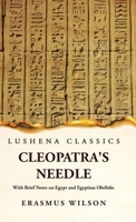 Cleopatra's Needle: With Brief Notes on Egypt and Egyptian Obelisks 1639239359 Book Cover