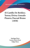 El Castillo De Berkley; Teresa; Elvira; Gonzalo Pizarro; Pascual Bruno (1858) 1168461995 Book Cover