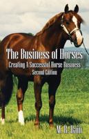 The Business of Horses: Creating a Successful Horse Business Second Edition 1478721987 Book Cover