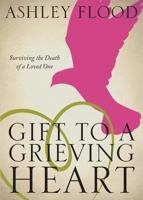 Gift to a Grieving Heart: Surviving the Death of a Loved One 1632681145 Book Cover