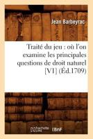 Traita(c) Du Jeu: OA L'On Examine Les Principales Questions de Droit Naturel [V1] (A0/00d.1709) 2019164876 Book Cover