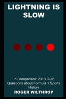 Lightning is Slow in Comparison: 2310 Quiz Questions about Formula 1 Sports History null Book Cover
