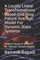 A Locally Linear Transformations Based One Step Future Average Model For Dynamic State Systems: Original Research Work Of Mr. Ramesh Chandra Bagadi (Science and Technology Series) 1694818349 Book Cover