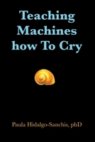 Teaching Machines how To Cry B0CH242KCZ Book Cover