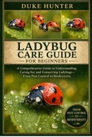 LADYBUG CARE GUIDE: A Comprehensive Guide to Understanding, Caring for, and Conserving Ladybugs—From Pest Control to Biodiversity. B0GZ6NKVNZ Book Cover