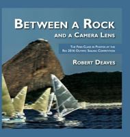 Between a Rock and a Camera Lens: The Finn Class in Photos at the Rio 2016 Olympic Sailing Competition 0955900166 Book Cover