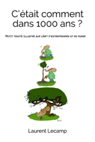 C’était comment…dans 1000 ans ?: Petit traité illustré sur l’Art d’entreprendre et de durer (French Edition) 1691218510 Book Cover