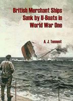 British Merchant Ships Sunk by U-Boat in World War One 1904381367 Book Cover