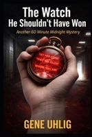 The Watch He Shouldn't Have Won: Another 60 Minute Midnight Mystery B0GVMQVQRM Book Cover