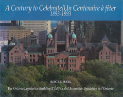 Century to Celebrate: 1893 - 1993: The Ontario Legislative Building 1550021788 Book Cover