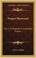 Project Sherwood: the U.S. Program in Controlled Fusion 0548389705 Book Cover