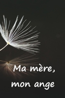 Ma m�re, mon ange: Faire le deuil de sa maman par l'�criture, c'est une consolation, une aide, un r�confort. Un cadeau pour les personnes afflig�s par la douleur. 1706223951 Book Cover