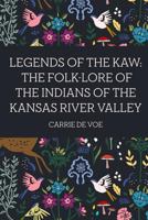 Legends of The Kaw; The Folk-Lore of the Indians of the Kansas River Valley 9356719519 Book Cover