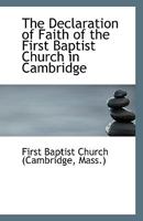 The Declaration of Faith of the First Baptist Church in Cambridge 0526480289 Book Cover