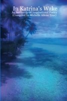In Katrina's Wake - An Anthology of Inspirational Poetry (Compiled by Michelle Ailene True) 1411655338 Book Cover