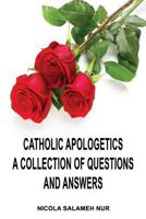 Catholic Apologetics: A Collection of Questions and Answers 1618635506 Book Cover